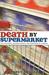 Death by Supermarket: The Fattening, Dumbing Down and Poisoning of America