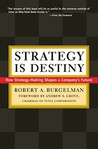 Strategy Is Destiny: How Strategy-Making Shapes a Company's Future Strategy Is Destiny: How Strategy-Making Shapes a Company's Future