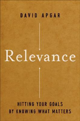 Relevance: Hitting Your Goals by Knowing What Matters