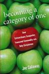 Becoming a Category of One: How Extraordinary Companies Transcend Commodity and Defy Comparison Becoming a Category of One: How Extraordinary Companies Transcend Commodity and Defy Comparison