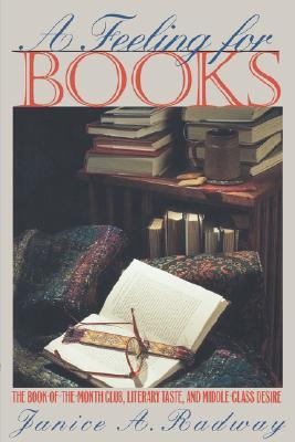 A Feeling for Books: The Book-Of-The-Month Club, Literary Taste, and Middle-Class Desire