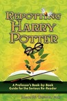 Repotting Harry Potter: A Professor's Book-by-Book Guide for the Serious Re-Reader