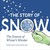 The Story of Snow: The Science of Winter's Wonder