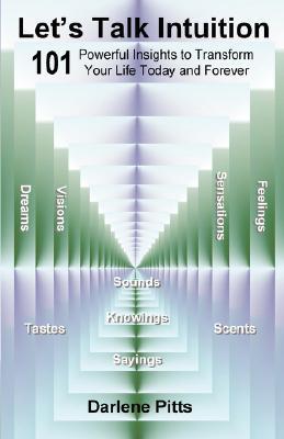 Let's Talk Intuition, 101 Powerful Insights to Transform Your Life Today and Forever
