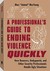 A Professionalas Guide to Ending Violence Quickly: How Bouncers, Bodyguards, and Other Security Professionals Handle Ugly Situations