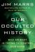 Our Occulted History Who or What Is Trying to Control Our Lives by Jim Marrs