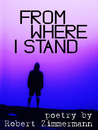 From Where I Stand by Robert Zimmermann From Where I Stand by Robert Zimmermann