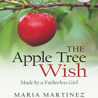The Apple Tree Wish -- Made by a Fatherless Girl The Apple Tree Wish -- Made by a Fatherless Girl