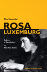 The Essential Rosa Luxemburg: Reform or Revolution/The Mass Strike