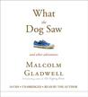 What the Dog Saw and Other Adventures by Malcolm Gladwell