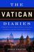 The Vatican Diaries: A Behind-the-Scenes Look at the Power, Personalities, and Politics at the Heart of the Catholic Church