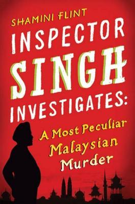 A Most Peculiar Malaysian Murder (Inspector Singh Investigates #1) - Shamini Flint