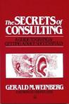 The Secrets of Consulting: A Guide to Giving and Getting Advice Successfully