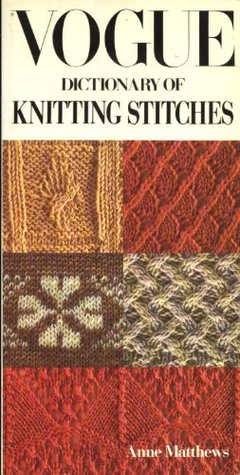 Vogue Dictionary Of Knitting Stitches by Anne Matthews Reviews, Discussion,...