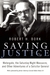 Saving Justice Watergate, the Saturday Night Massacre and Other Adventures of a Solicitor General by ROBERT H BORK