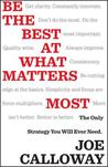 Be the Best at What Matters Most: The Only Strategy You Will Ever Need Be the Best at What Matters Most: The Only Strategy You Will Ever Need