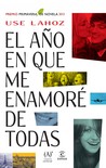El año en que me enamoré de todas by Use Lahoz
