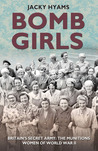 Bomb Girls: Britain's Secret Army: The Munitions Women of World War II