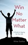Win No Matter What by Nihar Suthar Win No Matter What by Nihar Suthar