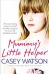 Mummy’s Little Helper: The Heartrending True Story of a Young Girl Secretly Caring for Her Severely Disabled Mother