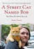 A Street Cat Named Bob by James Bowen A Street Cat Named Bob by James Bowen