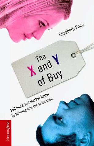 The X and Y of Buy: Sell More and Market Better by Knowing How the Sexes Shop (NelsonFree)