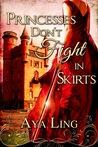 Princesses Don't Fight in Skirts