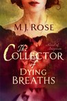 The Collector of Dying Breaths by M.J. Rose The Collector of Dying Breaths by M.J. Rose