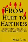 From Hurt to Happiness by Mike Van From Hurt to Happiness by Mike Van