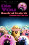 Die You Doughnut Bastards Die You Doughnut Bastards