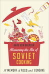 Mastering the Art of Soviet Cooking by Anya von Bremzen Mastering the Art of Soviet Cooking by Anya von Bremzen
