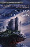 The House on the Borderland and Other Novels