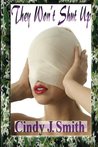 They Won't Shut Up by Cindy J. Smith They Won't Shut Up by Cindy J. Smith