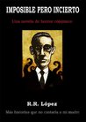 Imposible pero incierto (una novela de horror có[s]mico) by R.R. López