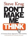Don't Make Me Think!: a Common Sense Approach to Web Usability by Steve Krug