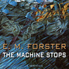 The Machine Stops by E.M. Forster The Machine Stops by E.M. Forster