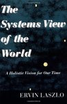 The Systems View of the World: A Holistic Vision for Our Time