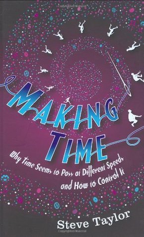 Making Time: Why Time Seems to Pass at Different Speeds and How to Control it