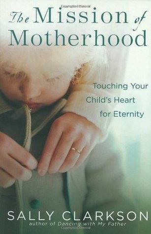 Discipline That Connects With Your Child's Heart: Building Faith, Wisdom, and Character in the Messes of Daily Life