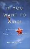 If You Want to Write by Brenda Ueland If You Want to Write by Brenda Ueland