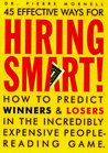 Hiring Smart!: How to Predict Winners and Losers in the Incredibly Expensive People-Reading Game