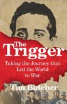 The Trigger by Tim Butcher The Trigger by Tim Butcher