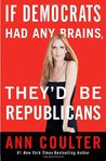 If Democrats Had Any Brains, They'd Be Republicans by Ann Coulter