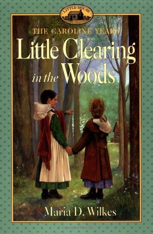 Little Clearing in the Woods (Little House: The Caroline Years #3)
