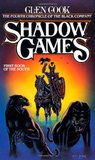 Shadow Games (The Chronicles of the Black Company, #4) Shadow Games (The Chronicles of the Black Company, #4)