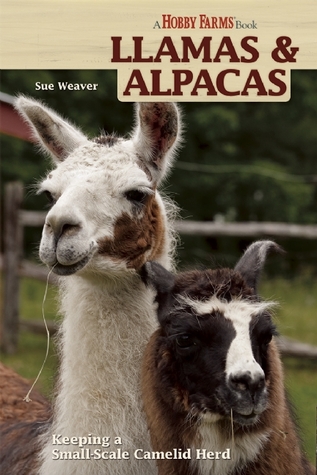 Llamas and Alpacas: Small-scale Herding for Pleasure and Profit (Hobby Farm)