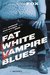 Fat White Vampire Blues (Fat White Vampire, #1)