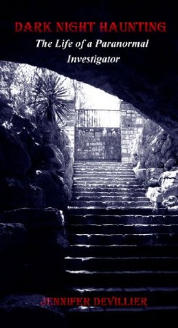 Dark Night Haunting: The Life of a Paranormal Investigator