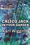 Calico Jack in your Garden by Karl Wiggins Calico Jack in your Garden by Karl Wiggins
