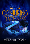 Conjuring Darkness by Melanie James Conjuring Darkness by Melanie James